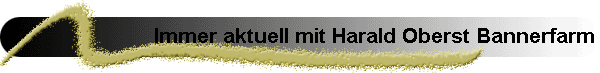 Immer aktuell mit Harald Oberst Bannerfarm