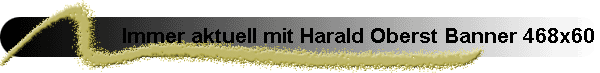 Immer aktuell mit Harald Oberst Banner 468x60